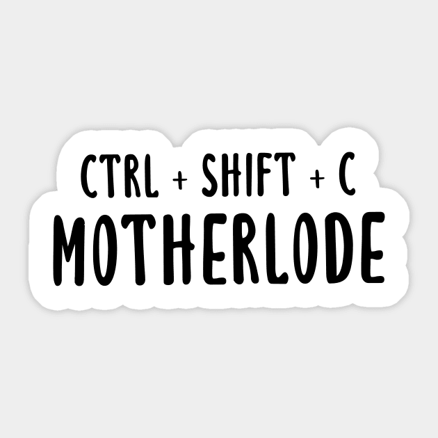 Ctrl + Shift + C Motherlode Sticker by quoteee